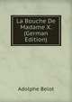 La Bouche De Madame X. (German Edition), Adolphe Belot 