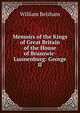 Memoirs of the Kings of Great Britain of the House of Brunswic-Lunnenburg: George II, William Belsham 