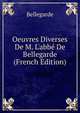 Oeuvres Diverses De M. L'abb? De Bellegarde (French Edition), Bellegarde 
