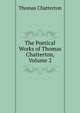 The Poetical Works of Thomas Chatterton, Volume 2, Thomas Chatterton 