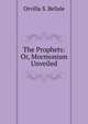 The Prophets: Or, Mormonism Unveiled, Orvilla S. Belisle 