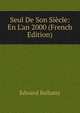 Seul De Son Si?cle: En L'an 2000 (French Edition), Edward Bellamy 
