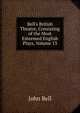 Bell's British Theatre, Consisting of the Most Esteemed English Plays, Volume 13, Bell, John 