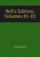 Bell's Edition, Volumes 81-82, Bell, John 