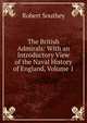 The British Admirals: With an Introductory View of the Naval History of England, Volume 1, Robert Southey 