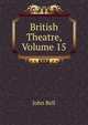 British Theatre, Volume 15, Bell, John 