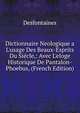 Dictionnaire Neologique a L'usage Des Beaux-Esprits Du Si?cle,: Avec L'eloge Historique De Pantalon-Phoebus, (French Edition), Desfontaines 