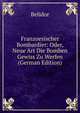 Franzoesischer Bombardier: Oder, Neue Art Die Bomben Gewiss Zu Werfen (German Edition), Belidor 