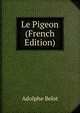 Le Pigeon (French Edition), Adolphe Belot 