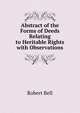 Abstract of the Forms of Deeds Relating to Heritable Rights with Observations, Bell, Robert 