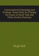 Conversational Openings and Endings: Some Hints for Playing the Game of Small Talk and Other Society Pastimes, Hugh Bell 