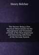 The Nerves: Being a Few Practical Observations On the Management and Treatment of Some of the Most Important and Distressing Affections of the Nervous System, Henry Belcher 