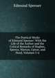 The Poetical Works of Edmund Spenser: With the Life of the Author and the Critical Remarks of Hughes, Spence, Warton, Upton, and Hurd, Volumes 5-6, Edmund Spenser 