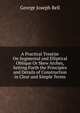 A Practical Treatise On Segmental and Elliptical Oblique Or Skew Arches, Setting Forth the Principles and Details of Construction in Clear and Simple Terms, George Joseph Bell 