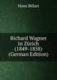 Richard Wagner in Zurich (1849-1858) (German Edition), Hans Belart 