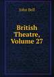 British Theatre, Volume 27, Bell, John 