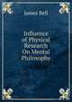 Influence of Physical Research On Mental Philosophy, James Bell 
