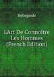 L'Art De Conno?tre Les Hommes (French Edition), Bellegarde 