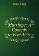 Marriage: A Comedy in Five Acts ., Bell, Robert 