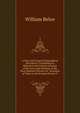 A New and General Biographical Dictionary: Containing an Historical and Critical Account of the Lives and Writings of the Most Eminent Persons in . Accounts of Time to the Present Period, V, William Beloe 