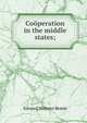 Cooperation in the middle states;, Edward Webster Bemis 