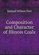 Composition and Character of Illinois Coals, Samuel Wilson Parr 