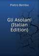 Gli Asolani (Italian Edition), Pietro Bembo 