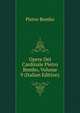 Opere Del Cardinale Pietro Bembo, Volume 9 (Italian Edition), Pietro Bembo 