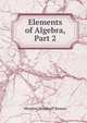 Elements of Algebra, Part 2, Wooster Woodruff Beman 