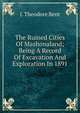 The Ruined Cities Of Mashonaland; Being A Record Of Excavation And Exploration In 1891, J. Theodore Bent 