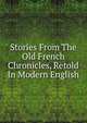 Stories From The Old French Chronicles, Retold In Modern English, 