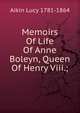 Memoirs Of Life Of Anne Boleyn, Queen Of Henry Viii.;, Aikin Lucy 1781-1864 