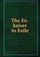 The Ex-kaiser In Exile, 