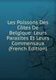 Les Poissons Des Cotes De Belgique: Leurs Parasites Et Leurs Commensaux (French Edition), 