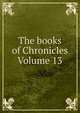 The books of Chronicles Volume 13, 