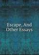 Escape, And Other Essays, 