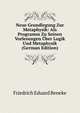 Neue Grundlegung Zur Metaphysik: Als Programm Zu Seinen Vorlesungen Uber Logik Und Metaphysik (German Edition), Friedrich Eduard Beneke 