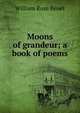 Moons of grandeur; a book of poems, William Rose Benet 