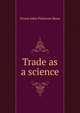 Trade as a science, Ernest John Pickstone Benn 