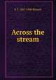 Across the stream, E F. 1867-1940 Benson 