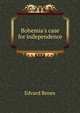 Bohemia's case for independence, Edvard Benes 