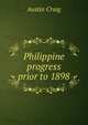 Philippine progress prior to 1898, Austin Craig 