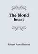 The blond beast, Robert Ames Bennet 