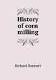 History of corn milling, Richard Bennett 