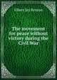 The movement for peace without victory during the Civil War, Elbert Jay Benton 