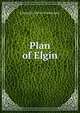 Plan of Elgin, Edward H. 1874-1954 Bennett 