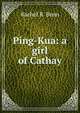 Ping-Kua: a girl of Cathay, Rachel R. Benn 