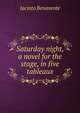 Saturday night, a novel for the stage, in five tableaux, Jacinto Benavente 