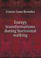 Energy transformations during horizontal walking, Benedict, Francis Gano 