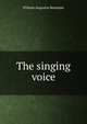The singing voice, William Augustus Benjamin 